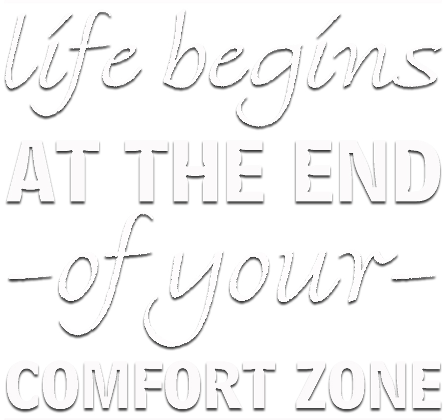 Life begins at the end of your confortzone